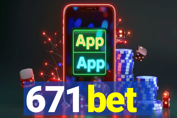 671 bet